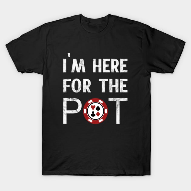 I'm Here For The Pot Poker T-Shirt by OrchardBerry